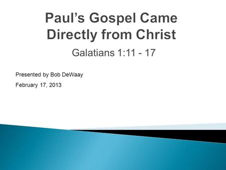 Galatians 1:11 - 17 Presented by Bob DeWaay February 17, 2013.
