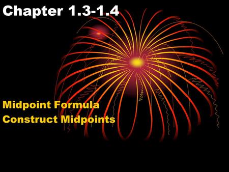 Chapter 1.3-1.4 Midpoint Formula Construct Midpoints.