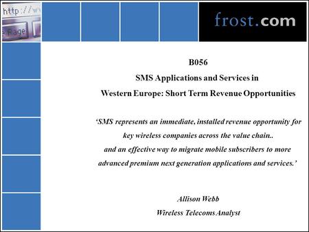B056 SMS Applications and Services in Western Europe: Short Term Revenue Opportunities ‘SMS represents an immediate, installed revenue opportunity for.