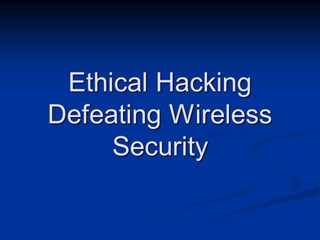 Ethical Hacking Defeating Wireless Security. 2 Contact Sam Bowne Sam Bowne Computer Networking and Information Technology Computer Networking and Information.