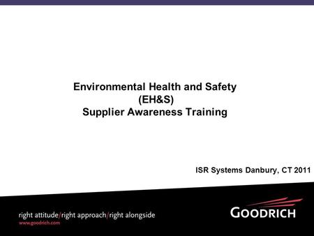 Environmental Health and Safety (EH&S) Supplier Awareness Training ISR Systems Danbury, CT 2011.
