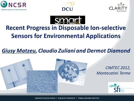UNIVERSITY COLLEGE DUBLIN  DUBLIN CITY UNIVERSITY  TYNDALL NATIONAL INSTITUTE Recent Progress in Disposable Ion-selective Sensors for Environmental Applications.