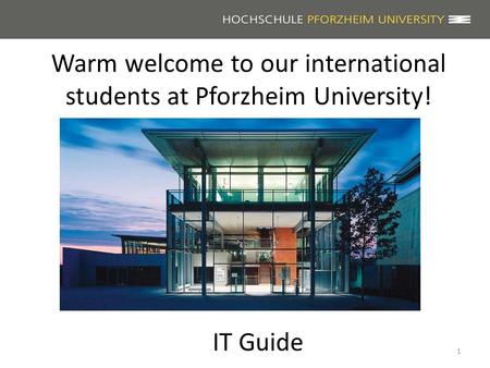 Warm welcome to our international students at Pforzheim University! 1 IT Guide.