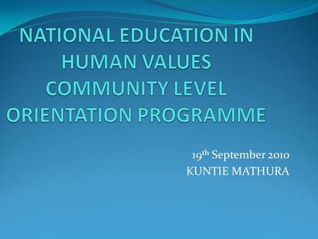 19 th September 2010 KUNTIE MATHURA. ENRICHMENT OF HUMAN LIFE through INCREDIBLE SCIENTIFIC ADVANCEMENT.