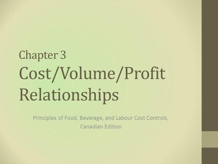 Chapter 3 Cost/Volume/Profit Relationships Principles of Food, Beverage, and Labour Cost Controls, Canadian Edition.