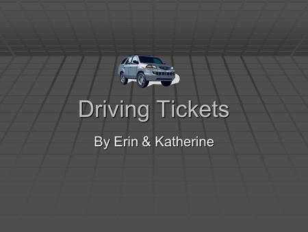 Driving Tickets By Erin & Katherine. Thesis Statement Students are more likely to receive a driving ticket if they:  Are male (qualitative)  Have two.