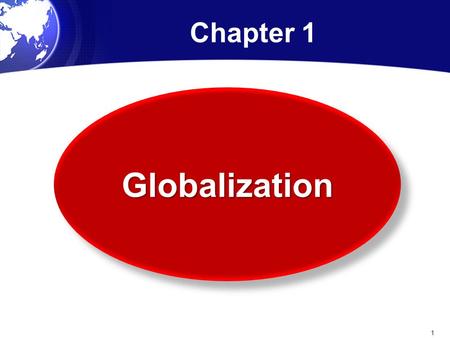 Chapter 1 GlobalizationGlobalization 1. What Is Globalization? The globalization of markets refers to; “The merging of historically distinct and separate.