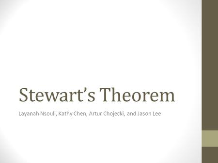 Stewart’s Theorem Layanah Nsouli, Kathy Chen, Artur Chojecki, and Jason Lee.
