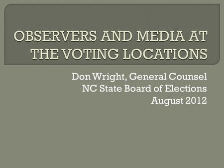 Don Wright, General Counsel NC State Board of Elections August 2012.