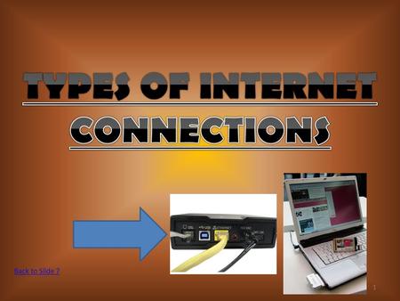 1 Back to Slide 7. 2 Also called dial-up access, it is both economical and slow. Using a modem connected to your PC, users can connect to the Internet.