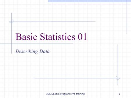 JDS Special Program: Pre-training1 Basic Statistics 01 Describing Data.