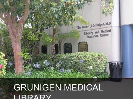 GRUNIGEN MEDICAL LIBRARY. grunigen.lib.uci.edu.