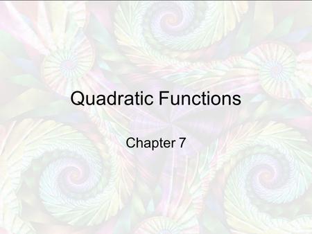 Quadratic Functions Chapter 7. Vertex Form Vertex (h, k)