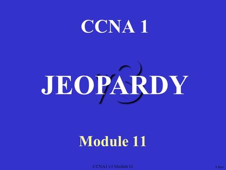 CCNA1 v3 Module 11 v3 CCNA 1 Module 11 JEOPARDY S Dow.