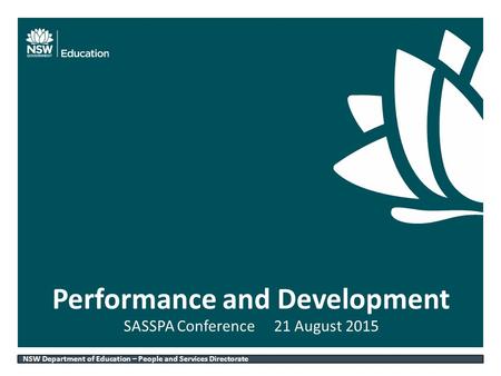 NSW DEPARTMENT OF EDUCATION AND COMMUNITIES – UNIT/DIRECTORATE NAME WWW.DEC.NSW.GOV.AU SASSPA Conference21 August 2015 Performance and Development NSW.