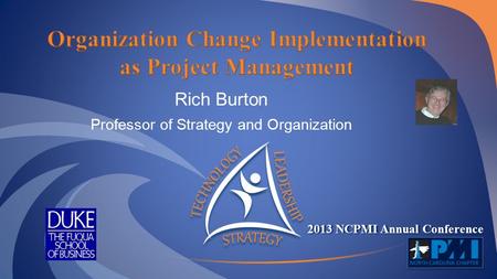 2013 NCPMI Annual Conference Rich Burton Professor of Strategy and Organization.