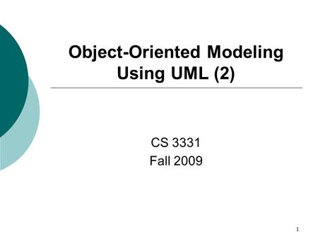 1 Object-Oriented Modeling Using UML (2) CS 3331 Fall 2009.