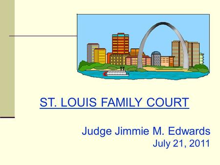 ST. LOUIS FAMILY COURT Judge Jimmie M. Edwards July 21, 2011.