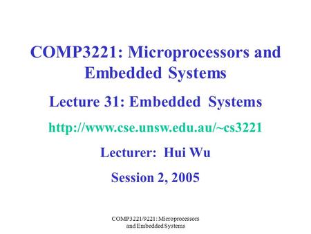 COMP3221/9221: Microprocessors and Embedded Systems COMP3221: Microprocessors and Embedded Systems Lecture 31: Embedded Systems