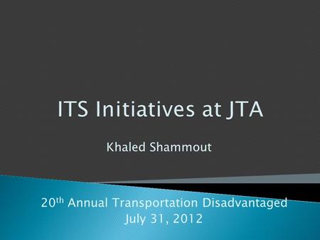 Khaled Shammout 20 th Annual Transportation Disadvantaged July 31, 2012.