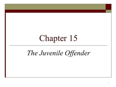 Chapter 15 The Juvenile Offender.