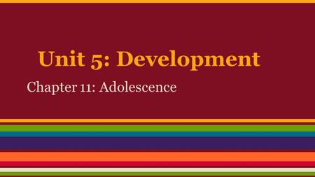 Unit 5: Development Chapter 11: Adolescence. Warm Up 11/19 Have you changed since middle school? How?