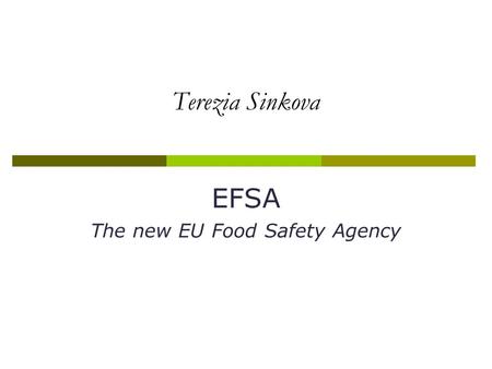Terezia Sinkova EFSA The new EU Food Safety Agency.