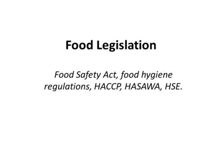 Food Safety Act, food hygiene regulations, HACCP, HASAWA, HSE.