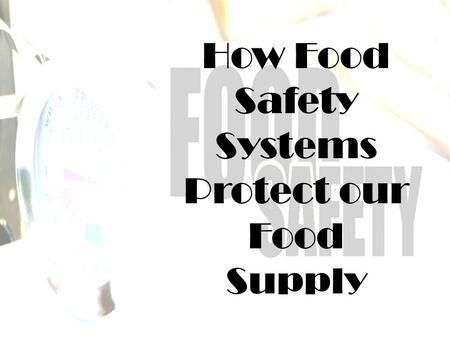 How Food Safety Systems Protect our Food Supply. The implementation and maintenance of strict food safety systems ensures the health and safety of the.