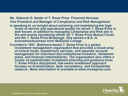 Copyright 2008. T. Rowe Price. All rights reserved 1 Ms. Deborah D. Seidel of T. Rowe Price Financial Services Vice President and Manager of Compliance.