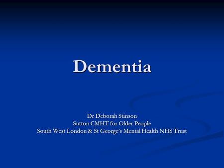Dementia Dr Deborah Stinson Sutton CMHT for Older People