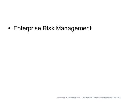 Enterprise Risk Management https://store.theartofservice.com/the-enterprise-risk-management-toolkit.html.