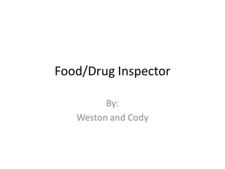 Food/Drug Inspector By: Weston and Cody. Training/Educaton Bachelor of Science in Food Science A 4-year bachelor's degree program in food science can.
