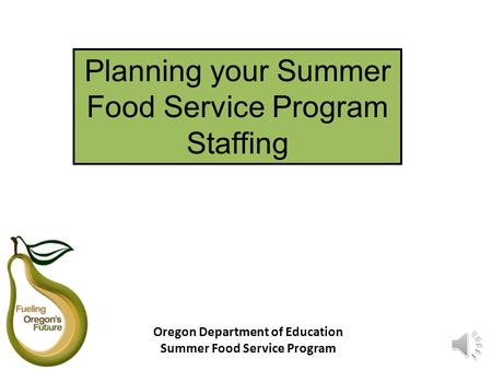 Planning your Summer Food Service Program Staffing Oregon Department of Education Summer Food Service Program.