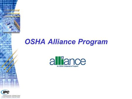 OSHA Alliance Program. 2 n Facilitates voluntary collaboration with OSHA to address such things as: F Elimination or control of a particularly serious.