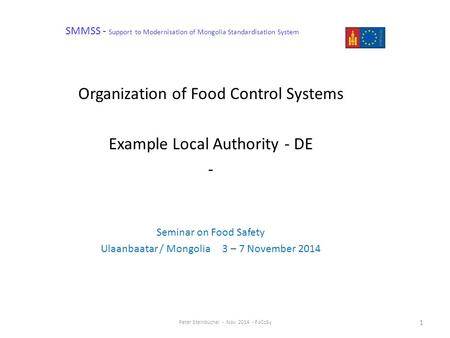 SMMSS - Support to Modernisation of Mongolia Standardisation System Organization of Food Control Systems Example Local Authority - DE - Seminar on Food.