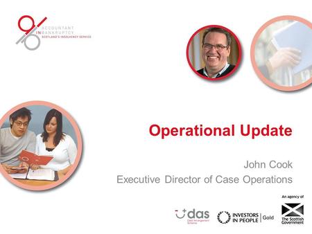 Operational Update John Cook Executive Director of Case Operations.