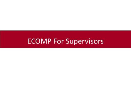 ECOMP For Supervisors. This training will provide supervisors with the steps necessary to review OSHA-301 forms and CA-1/CA-2 forms using the Department.