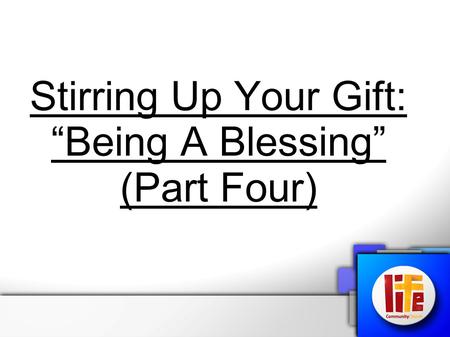Stirring Up Your Gift: “Being A Blessing” (Part Four)