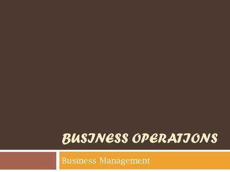 BUSINESS OPERATIONS Business Management. Today’s Objectives 1. We will identify workplace safety & security measures. 2. We will analyze components included.