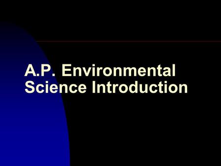 A.P. Environmental Science Introduction Global Environmental Science Picture n Four global trends.