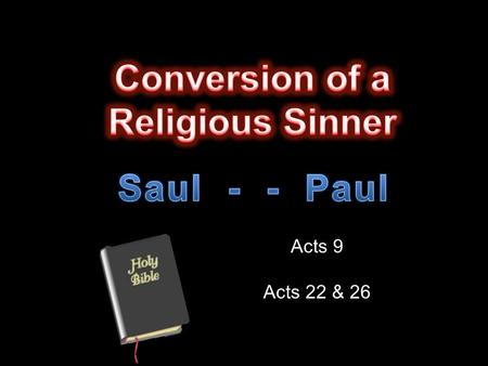 Acts 9 Acts 22 & 26. Convert; Converted Cain - “ But unto Cain and to his offering he had not respect.” Gen. 4:5a “ By faith Abel offered unto God a.