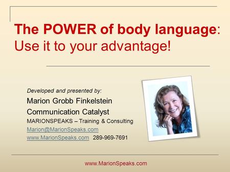 Developed and presented by: Marion Grobb Finkelstein Communication Catalyst MARIONSPEAKS – Training & Consulting
