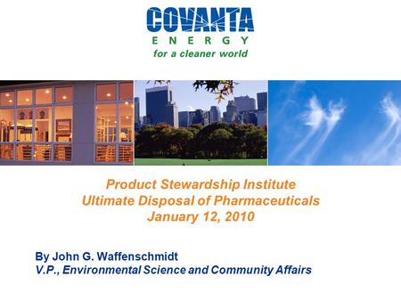 Product Stewardship Institute Ultimate Disposal of Pharmaceuticals January 12, 2010 By John G. Waffenschmidt V.P., Environmental Science and Community.