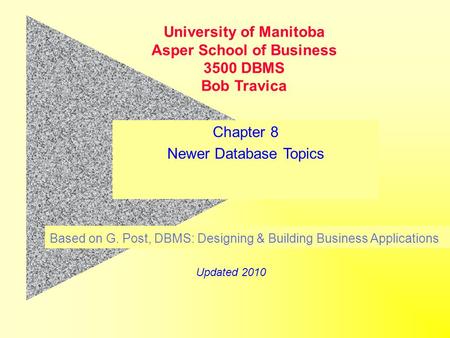Chapter 8 Newer Database Topics Based on G. Post, DBMS: Designing & Building Business Applications University of Manitoba Asper School of Business 3500.