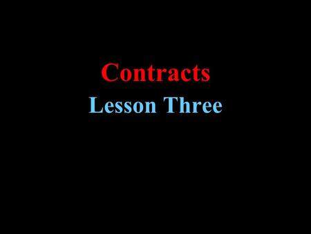 Contracts Lesson Three. Learning Objectives  Understand the performance of contracts as related to time limits.  Know about assignment of a contract.