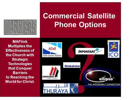 Commercial Satellite Phone Options ? MAFlink Multiplies the Effectiveness of the Church with Strategic Technologies that Conquer Barriers to Reaching the.