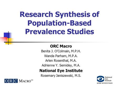 Research Synthesis of Population-Based Prevalence Studies ORC Macro Benita J. O’Colmain, M.P.H. Wanda Parham, M.P.A. Arlen Rosenthal, M.A. Adrienne Y.