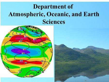 Department of Atmospheric, Oceanic, and Earth Sciences.