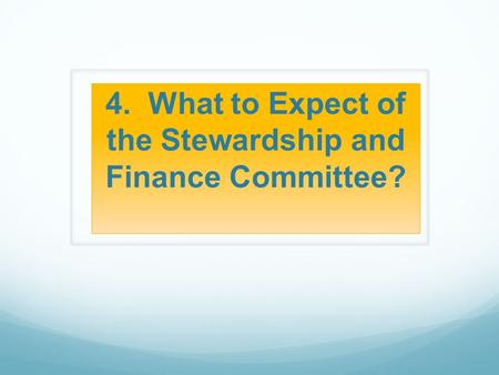 4. What to Expect of the Stewardship and Finance Committee?